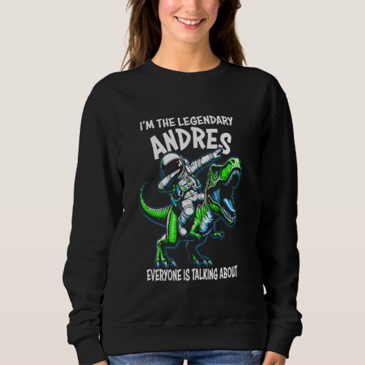 I'm The Legendary Andres Funny Astronaut Dinosaur  Sweatshirt (Vorderseite)