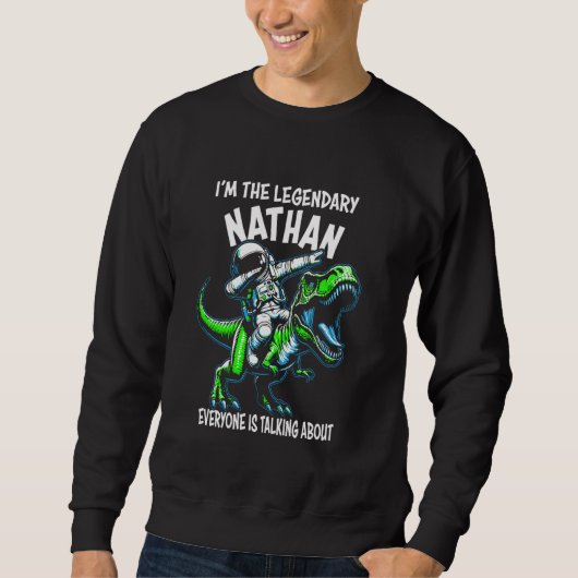 I'm The Legendary Nathan Funny Astronaut Dinosaur  Sweatshirt (Vorderseite)