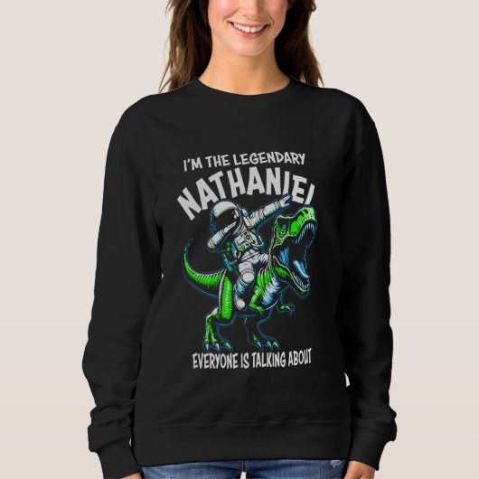 I'm The Legendary Nathaniel Funny Astronaut Dinosa Sweatshirt (Vorderseite)