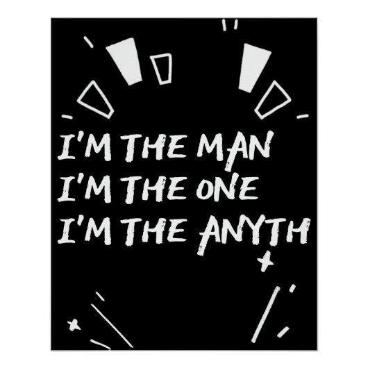 I'm The Man I'm The One I'm The Anyth Poster (Vorderseite)