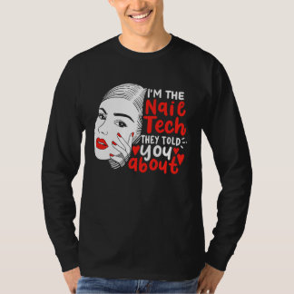 I'm The Nail Tech They Told You About  Manicurist T-Shirt
