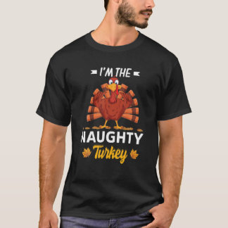 I'm The Naughty Turkey Happy Thanksgiving Thankful T-Shirt