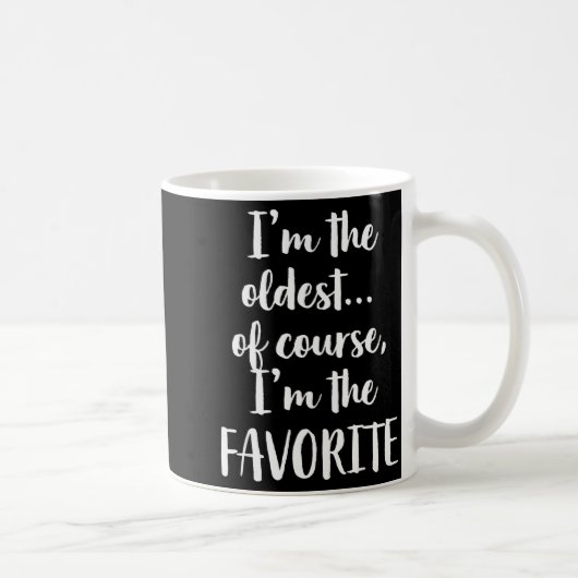 I'm The Oldest Of Course I'm The Favorite Kaffeetasse (Rechts)
