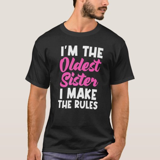 I'm The Oldest Sister I Make The Rules Matching T-Shirt (Vorderseite)
