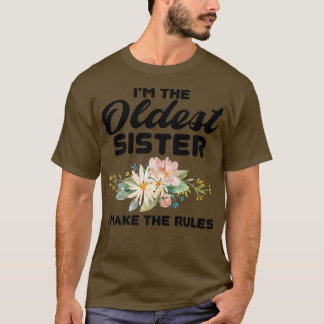 I'm The Oldest Sister I Make The Rules Oldest Sis T-Shirt