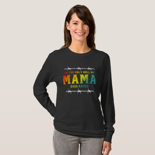 I'm The Only Hell My Mama Ever Raised Apparel T-Shirt (Vorne ganz)