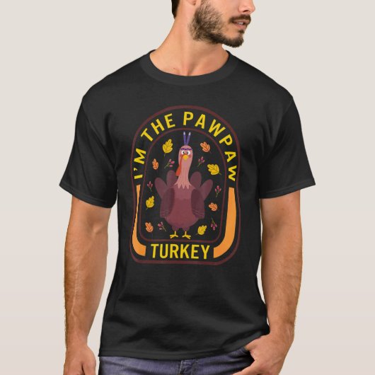 I'm The Pawpaw Turkey Thanksgiving Turkey  Dinner T-Shirt (Vorderseite)