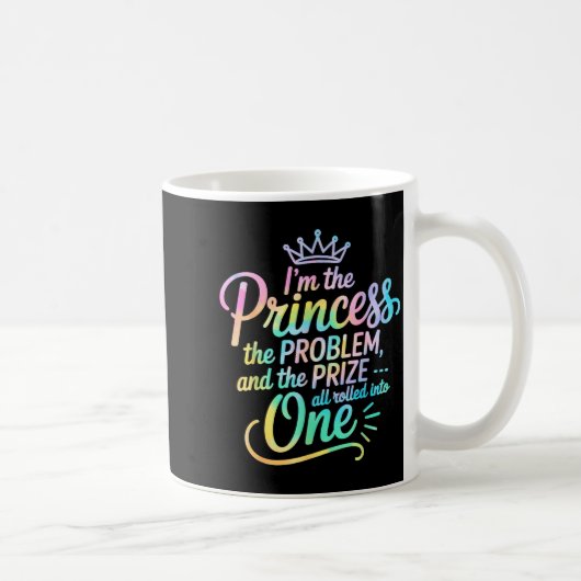 I'm The Princess The Problem And The Prize All Rol Kaffeetasse (Rechts)