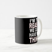 I'm The Reason We Can't Have Nice Things Funny Kaffeetasse (VorderseiteRechts)