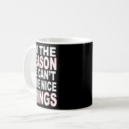 I'm The Reason We Can't Have Nice Things Funny Kaffeetasse (Vorderseite Links)