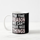 I'm The Reason We Can't Have Nice Things Funny Kaffeetasse (Links)