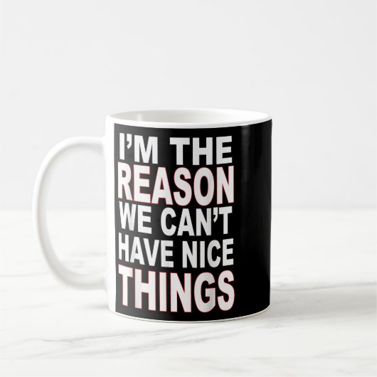 I'm The Reason We Can't Have Nice Things Funny Kaffeetasse (Links)