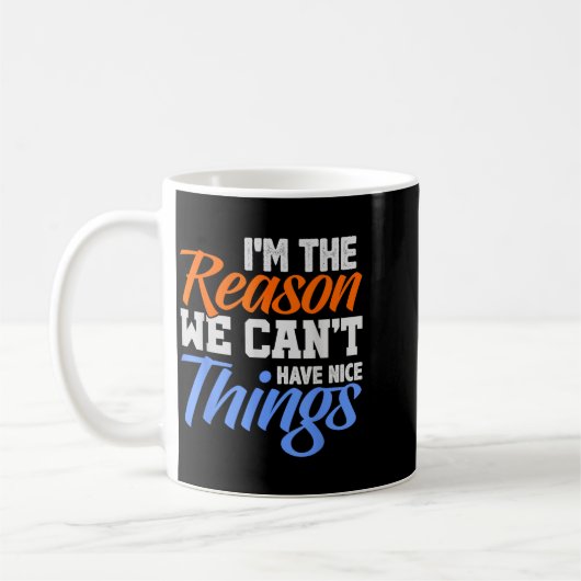 I'm The Reason We Can't Have Nice Things Funny  Kaffeetasse (Links)