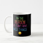 I'm The Reason We Can't Have Nice Things Funny Sar Kaffeetasse (Links)