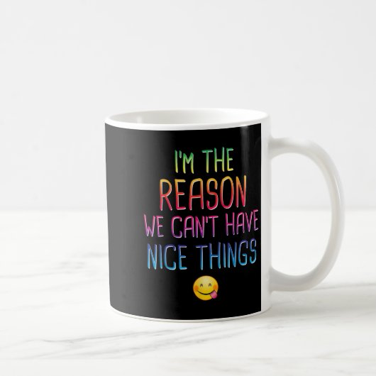 I'm The Reason We Can't Have Nice Things Funny Sar Kaffeetasse (Rechts)