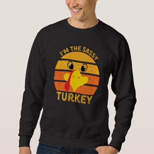 I'm The Sassy Turkey Face  Happy Thanksgiving Fami Sweatshirt (Vorderseite)