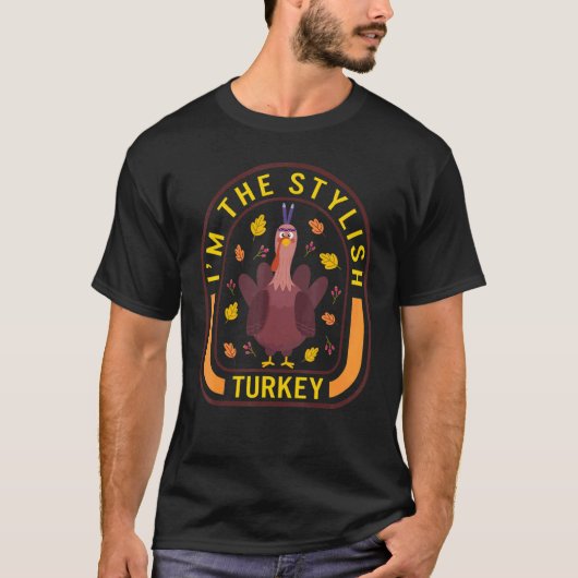 I'm The Stylish Turkey Thanksgiving Turkey  Dinner T-Shirt (Vorderseite)