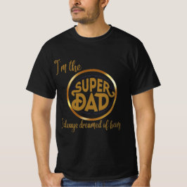 I'm the super dad I always dreamed of being T-Shirt