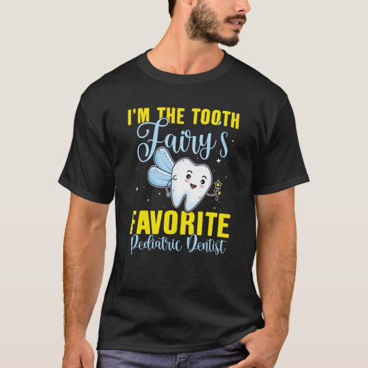 I'm The Tooth Fairy's Favorite Pediatric Dentist T-Shirt (Vorderseite)