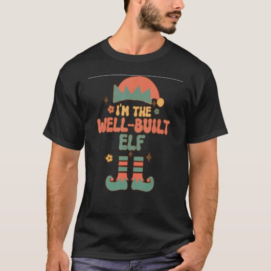 I'm the Well Built Elf matching team squad groovy  T-Shirt (Vorderseite)