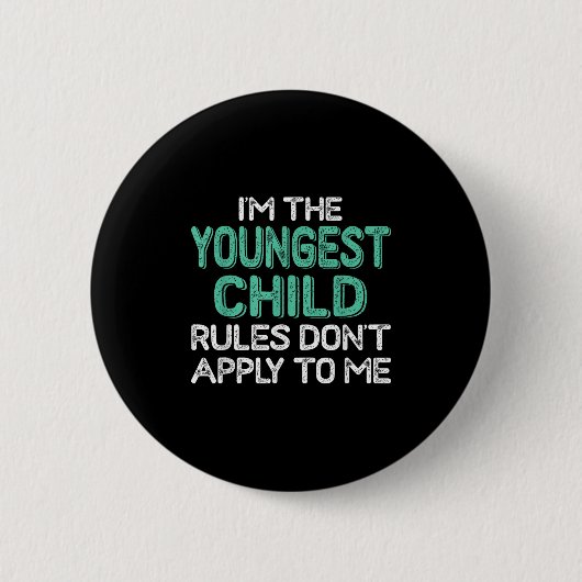 I'm The Youngest Child Rules Don't Apply To Me Sib Button (Vorderseite)