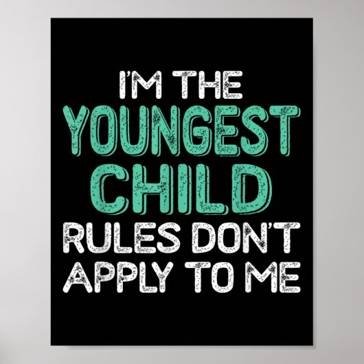 I'm The Youngest Child Rules Don't Apply To Me Sib Poster (Vorne)