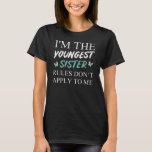 I'm The Youngest Sister Rules Dont Apply T-Shirt<br><div class="desc">Funny I'm The Youngest Sister Rules Dont Apply To Me. Searching for a youngest sister gift to take siblings rivalry on another level? This Design is ideal for a family reunion and national sister day</div>