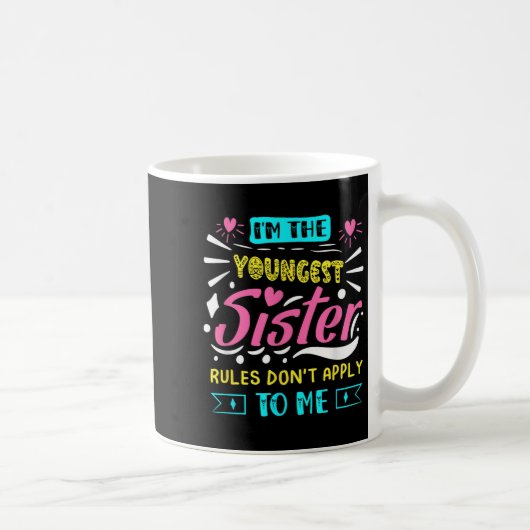 I'm The Youngest Sister Rules Don't Apply To Me Si Kaffeetasse (Rechts)