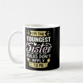 I'm The Youngest Sister Rules Don't Apply To Me Si Kaffeetasse (Links)