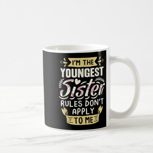 I'm The Youngest Sister Rules Don't Apply To Me Si Kaffeetasse (Rechts)