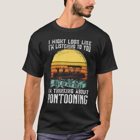 I'm thinking about Pontooning Pontoon Boat Captain T-Shirt (Vorderseite)