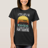 I'm thinking about Pontooning Pontoon Boat Captain T-Shirt (Vorderseite)