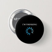 I'm Thinking Funny Gift For It Nerds Engineers Loa Button (Vorne & Hinten)
