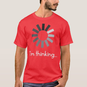 Im Thinking T  T-Shirt