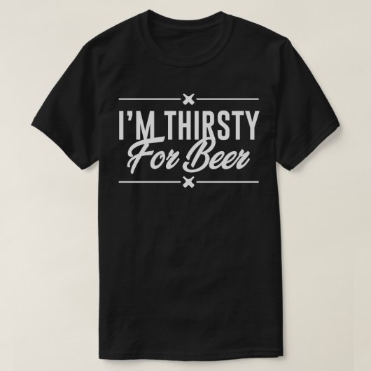 Im Thirsty for Beer T-Shirt (Design vorne)