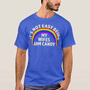 Im Tired Of Being My Wifes Arm Candy Lesbian & LGB T-Shirt