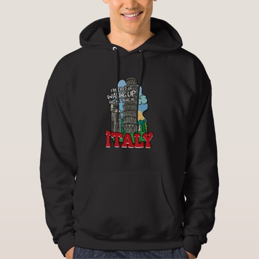 I'm Tired Of Waking Up And Not Being In Italy Hoodie (Vorderseite)