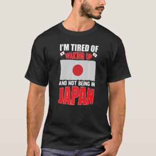 I'm tired of waking up and not being in Japanese T-Shirt