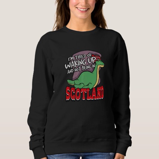 I'm Tired Of Waking Up And Not Being In Scotland Sweatshirt (Vorderseite)