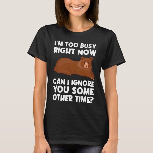 I'm too busy right now can I ignore sarcastic T-Shirt (Vorderseite)
