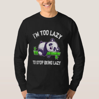 I'm Too Lazy To Stop Being Lazy Sleepy Panda Pand T-Shirt