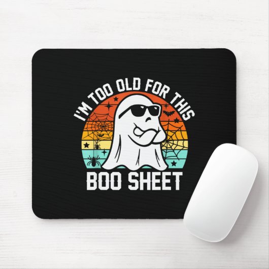I'm Too Old For This Boo Sheet Funny Ghost Hallowe Mousepad (Mit Mouse)