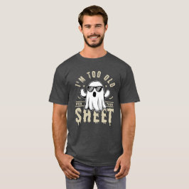 I'm Too Old For This Sheet Funny Halloween Saying T-Shirt