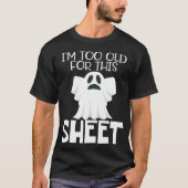 Im Too Old For This Sheet  Halloween Funny Ghost T-Shirt (Vorderseite)