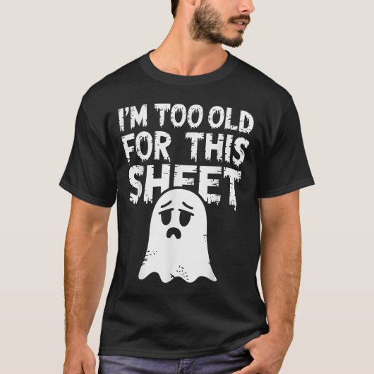 I'm Too Old For This Sheet Shirt Men Women Ghost C (Vorderseite)
