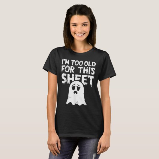 I'm Too Old For This Sheet Shirt Men Women Ghost C (Vorne ganz)