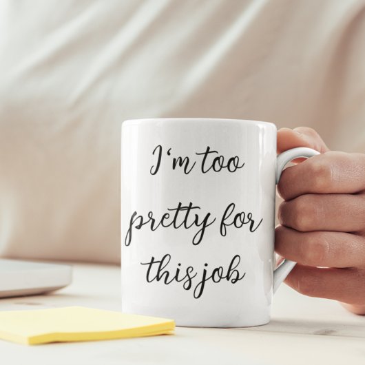 I'm Too Pretty For this Job Funny Work Mug Kaffeetasse