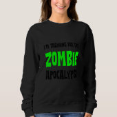I'm Training For The Zombie Apocalypse   Sweatshirt (Vorderseite)