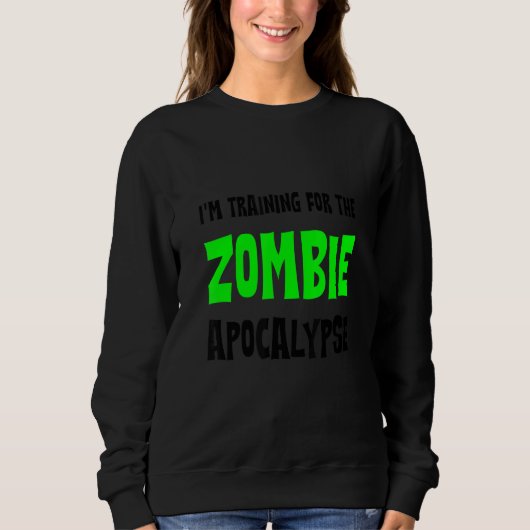 I'm Training For The Zombie Apocalypse   Sweatshirt (Vorderseite)