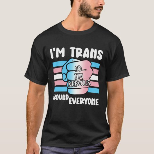 I'm Trans So I'm Nervous Around Everyone Transgend T-Shirt (Vorderseite)